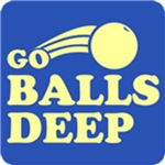 Go Balls Deep T-Shirt