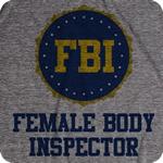 FBI Female Body Inspector T-Shirt