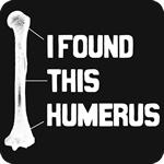 I Found this Humerus TShirt